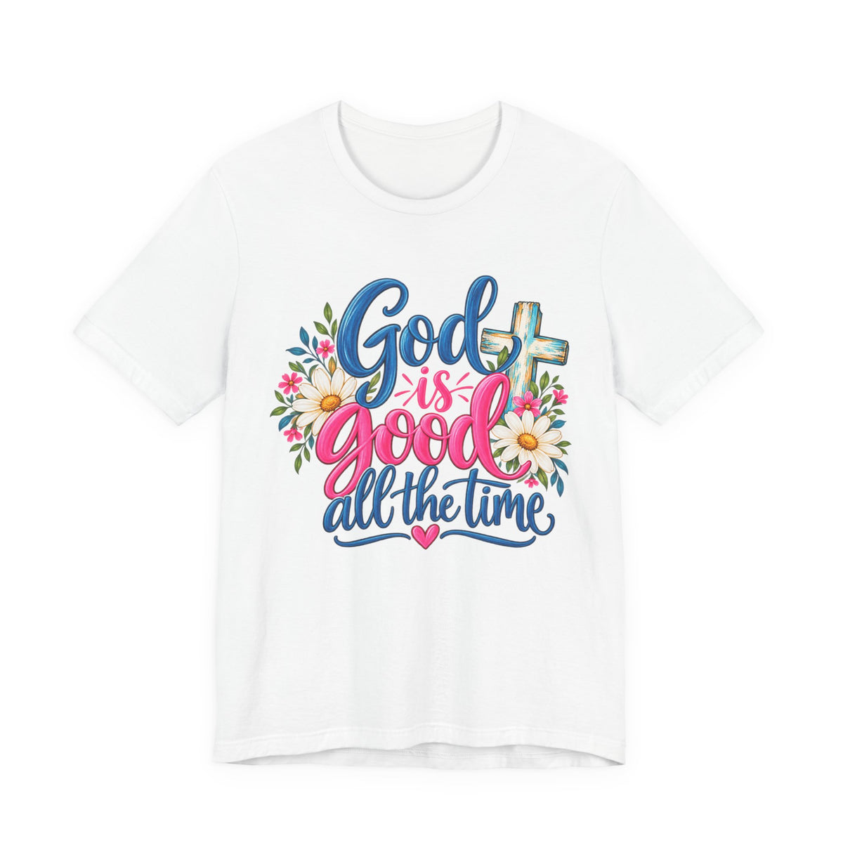 God Is Good All the Time Christian Faith T-Shirt