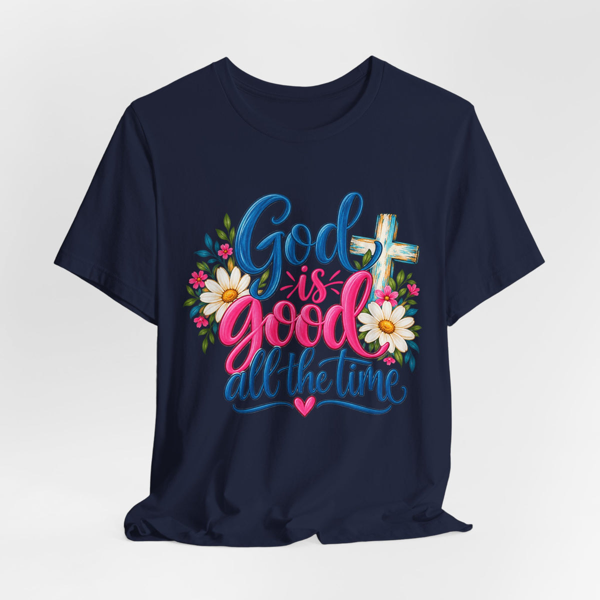 God Is Good All the Time Christian Faith T-Shirt