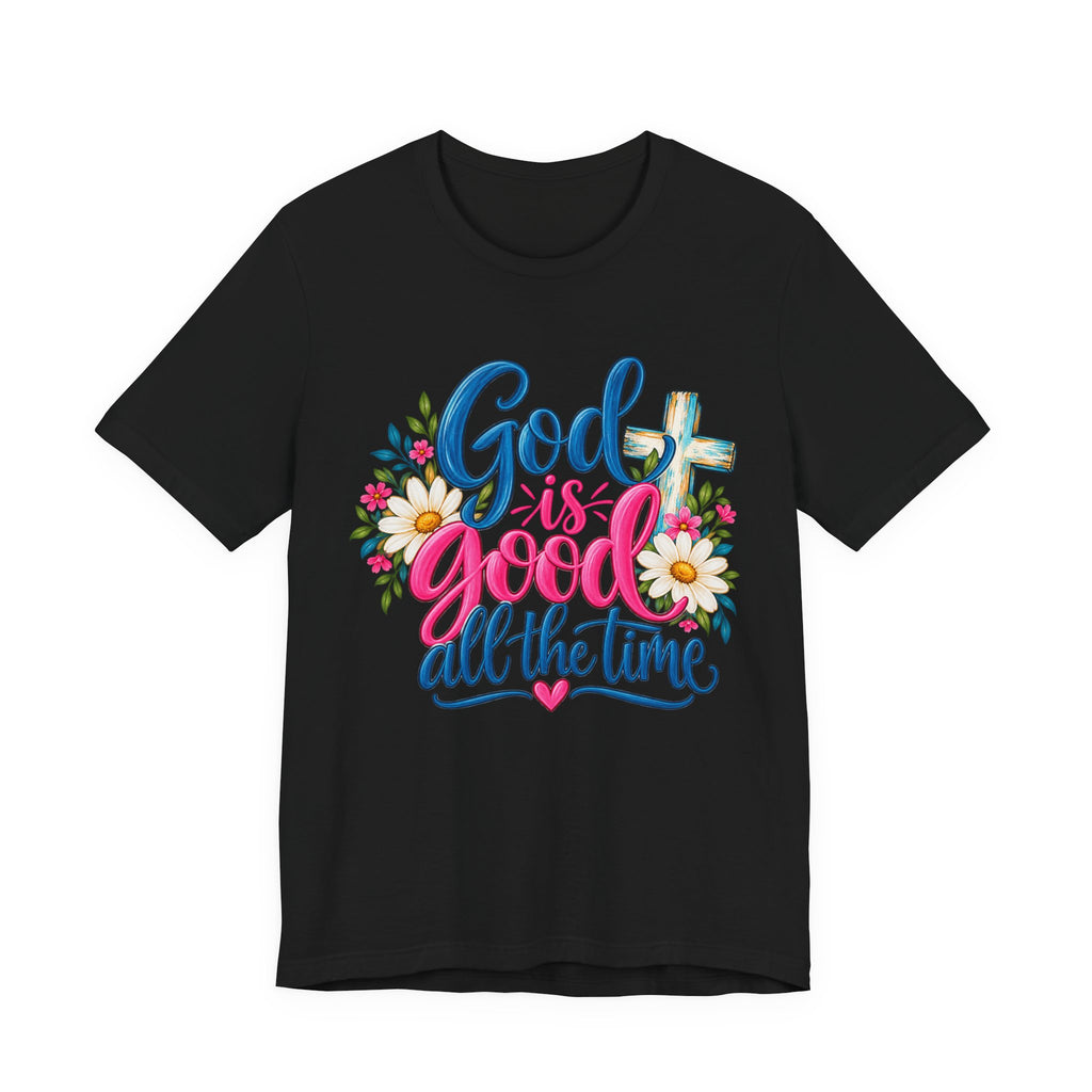 God Is Good All the Time Christian Faith T-Shirt