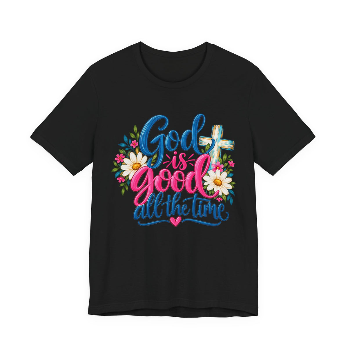 God Is Good All the Time Christian Faith T-Shirt
