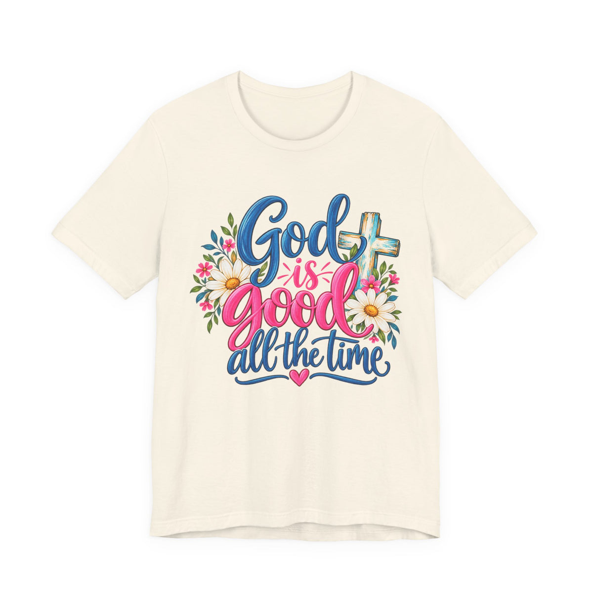 God Is Good All the Time Christian Faith T-Shirt