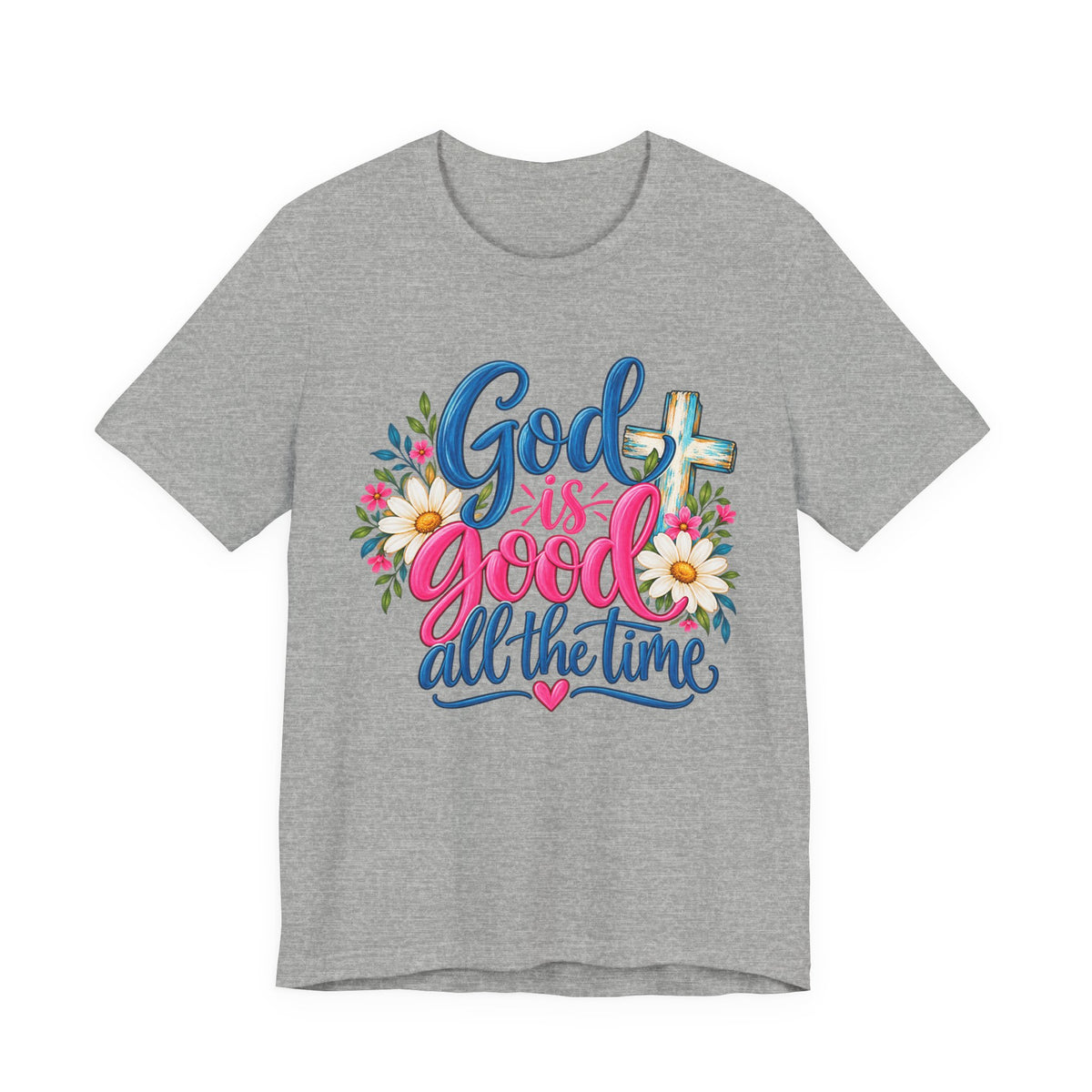 God Is Good All the Time Christian Faith T-Shirt