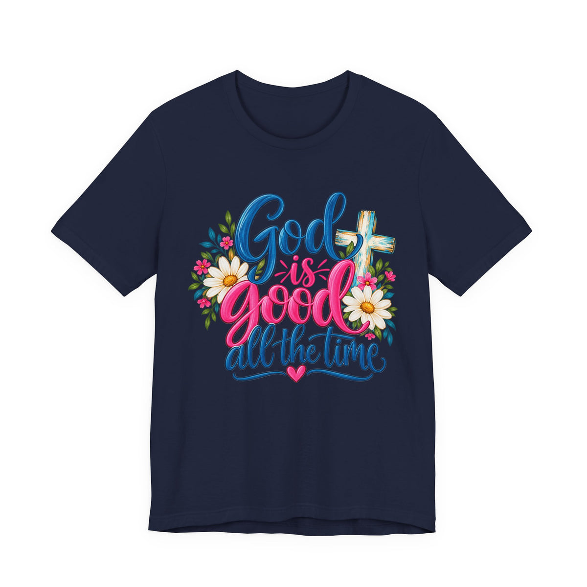 God Is Good All the Time Christian Faith T-Shirt