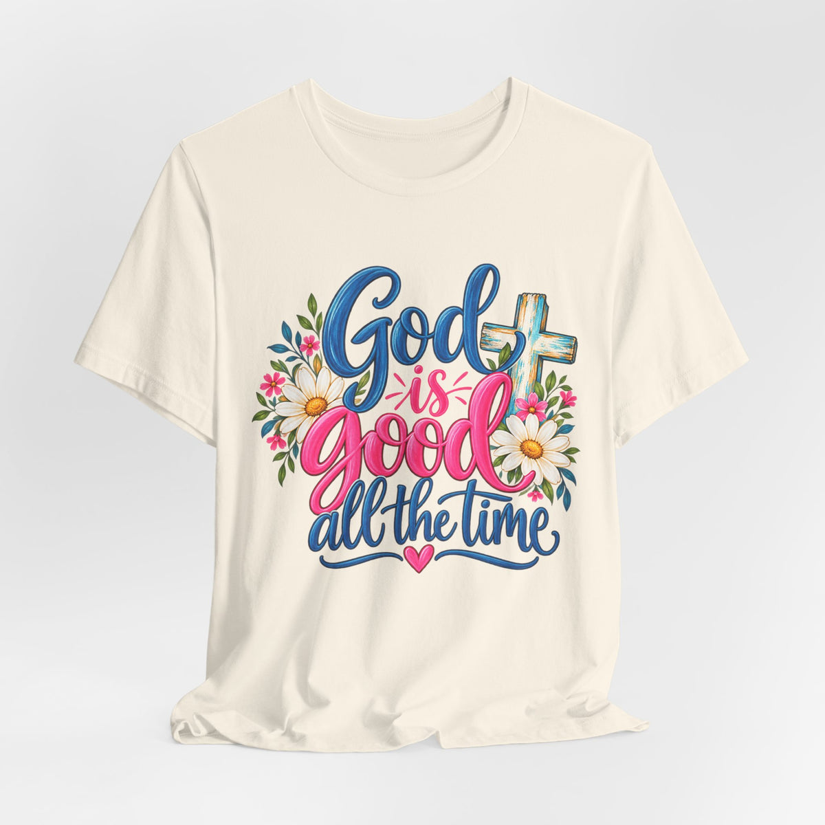 God Is Good All the Time Christian Faith T-Shirt