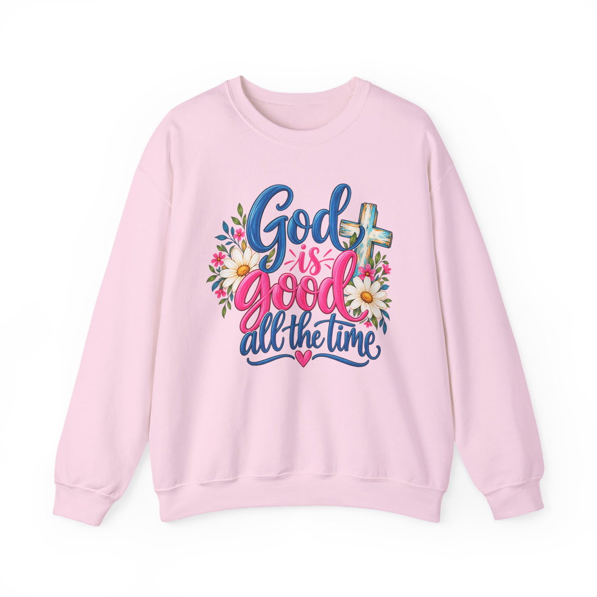 God Is Good All the Time Faith Sweatshirt