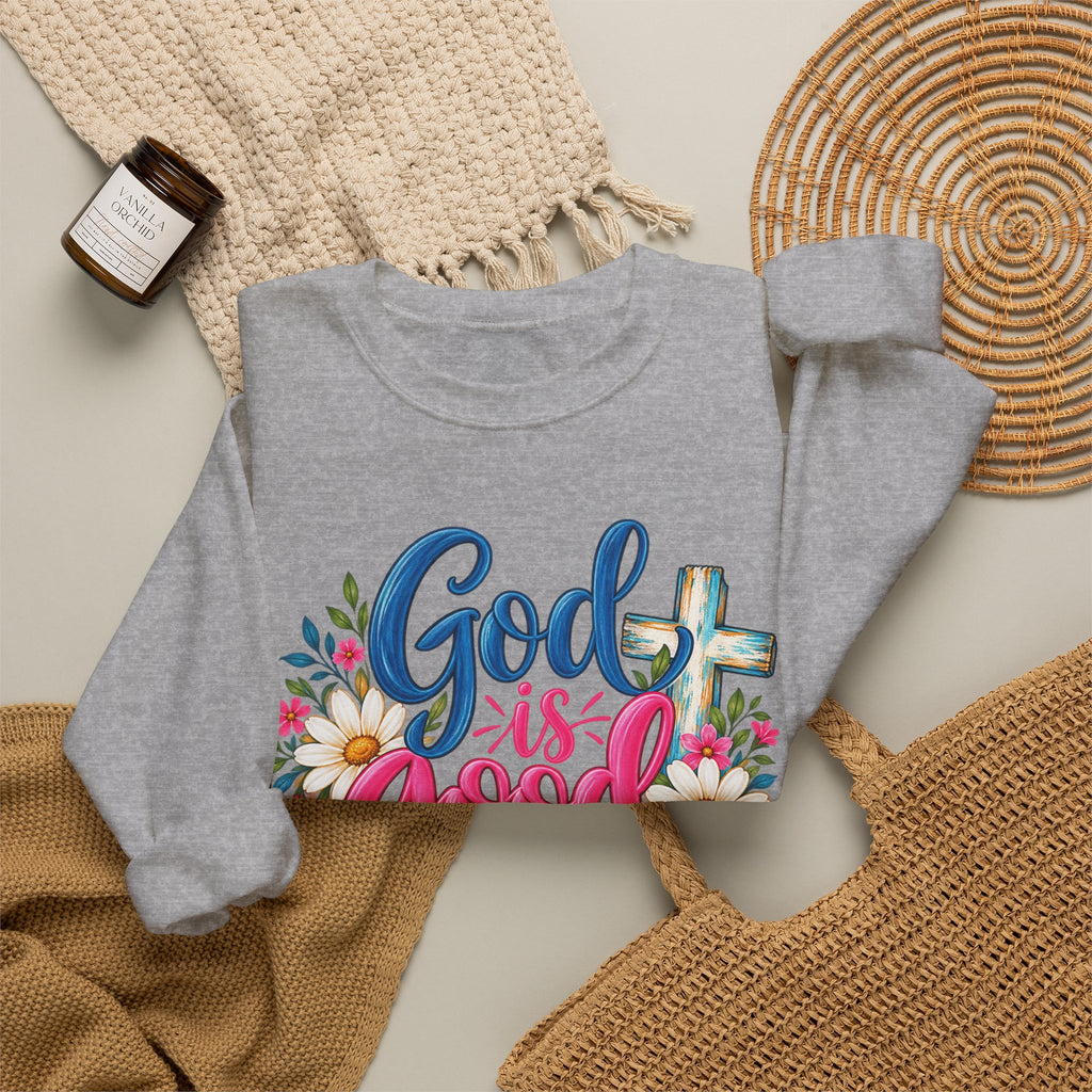 God Is Good All the Time Faith Sweatshirt