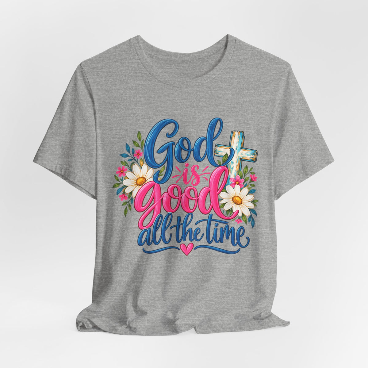 God Is Good All the Time Christian Faith T-Shirt