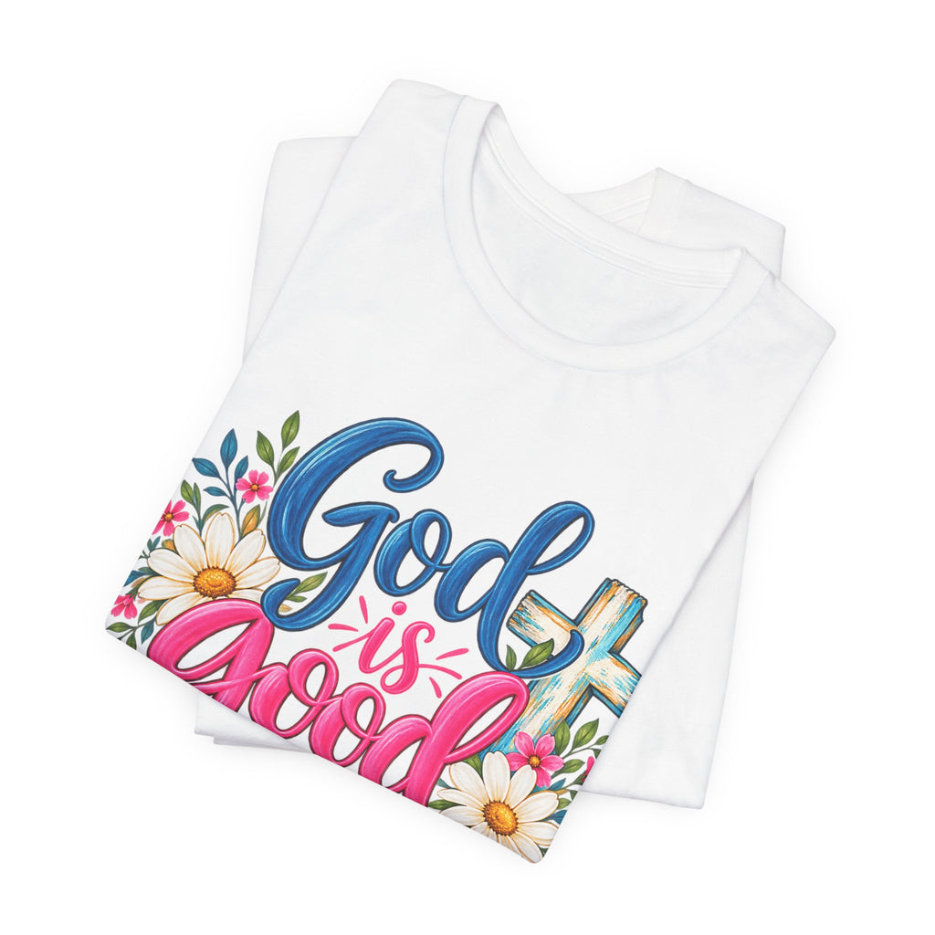 God Is Good All the Time Christian Faith T-Shirt