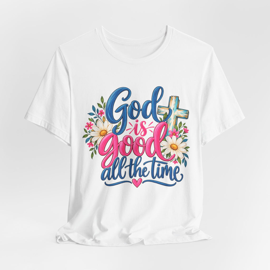 God Is Good All the Time Christian Faith T-Shirt