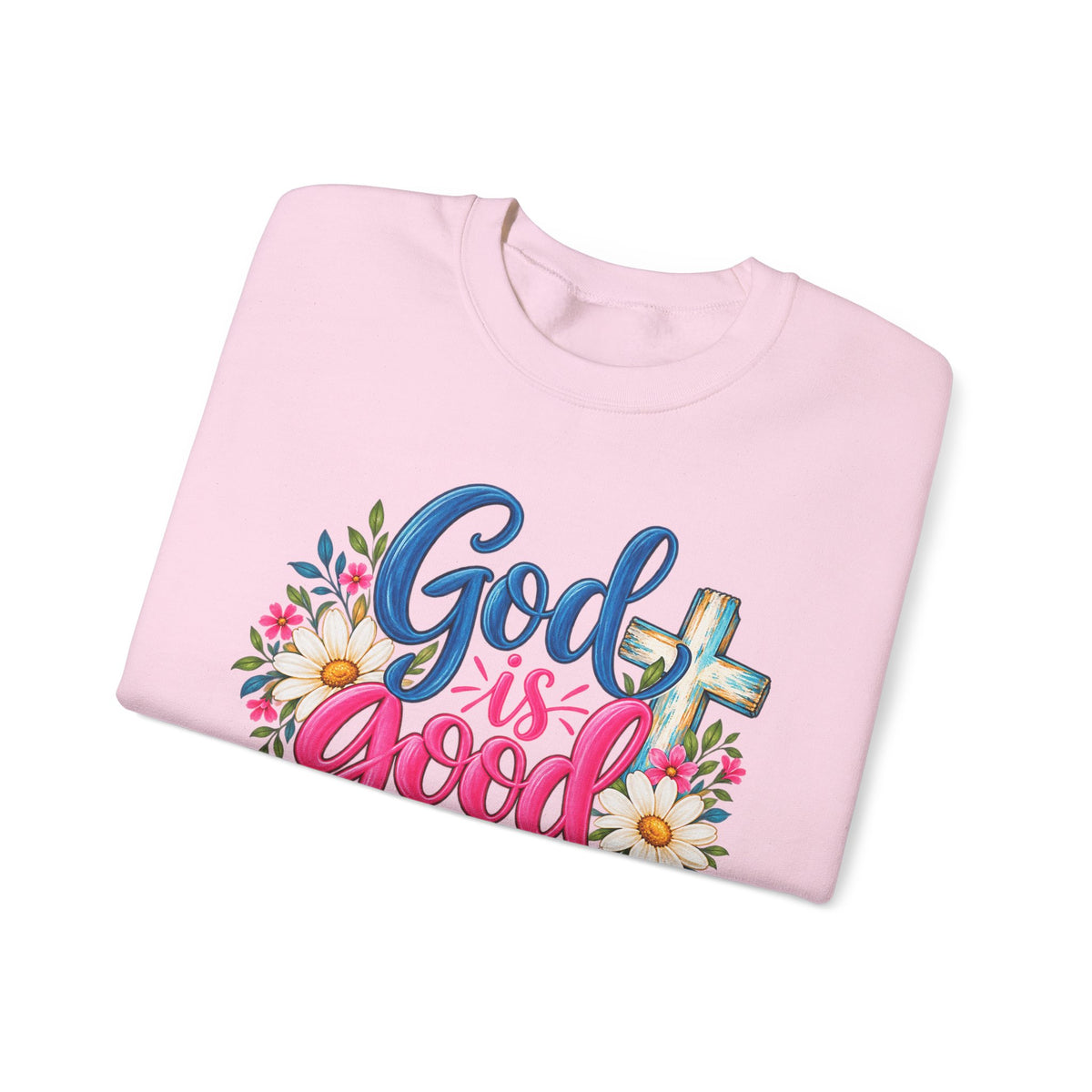 God Is Good All the Time Faith Sweatshirt